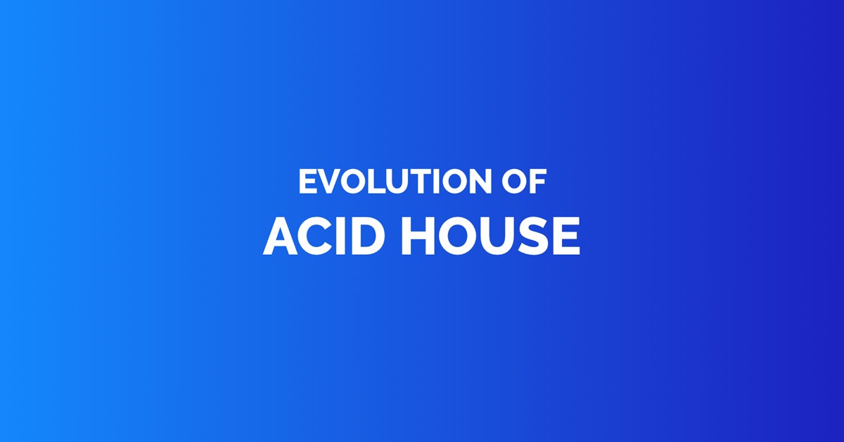 Evolution of acid house