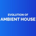 Evolution of ambient house