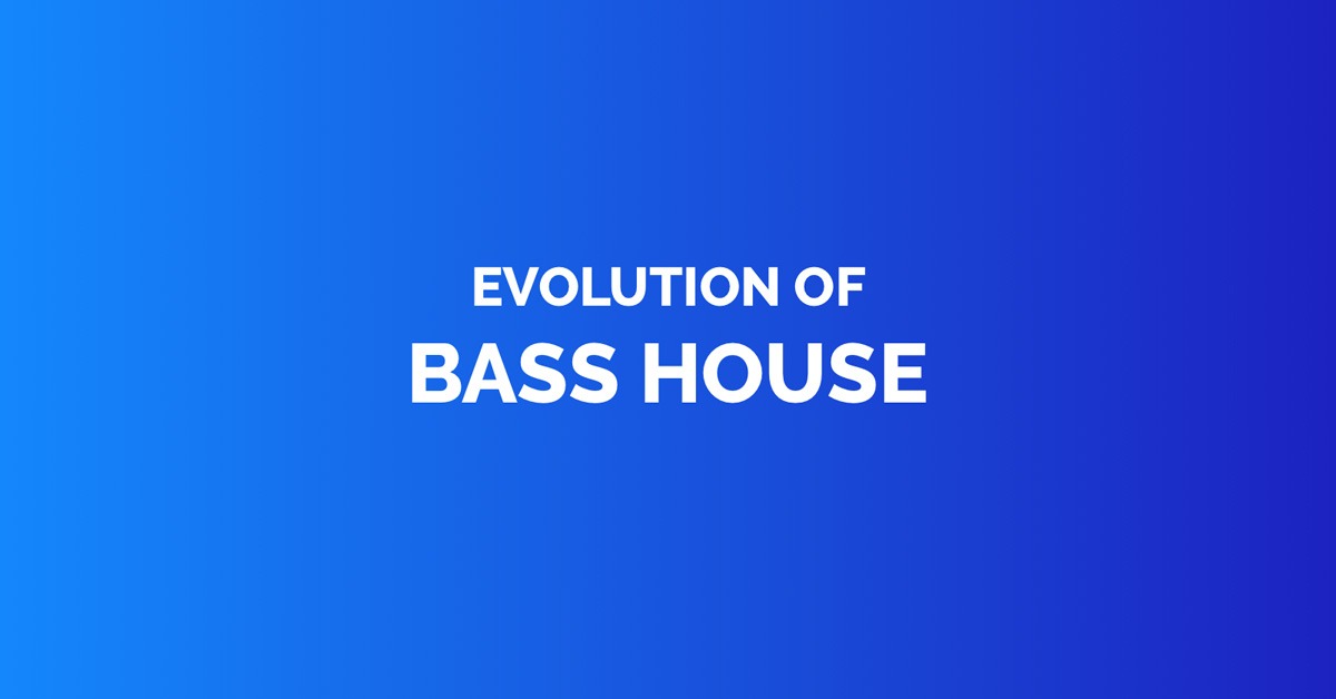 Evolution of bass house