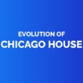 Evolution of chicago house