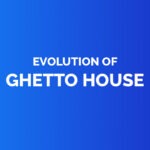 Evolution of ghetto house