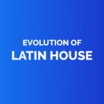 Evolution of latin house