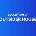 Evolution of outsider house